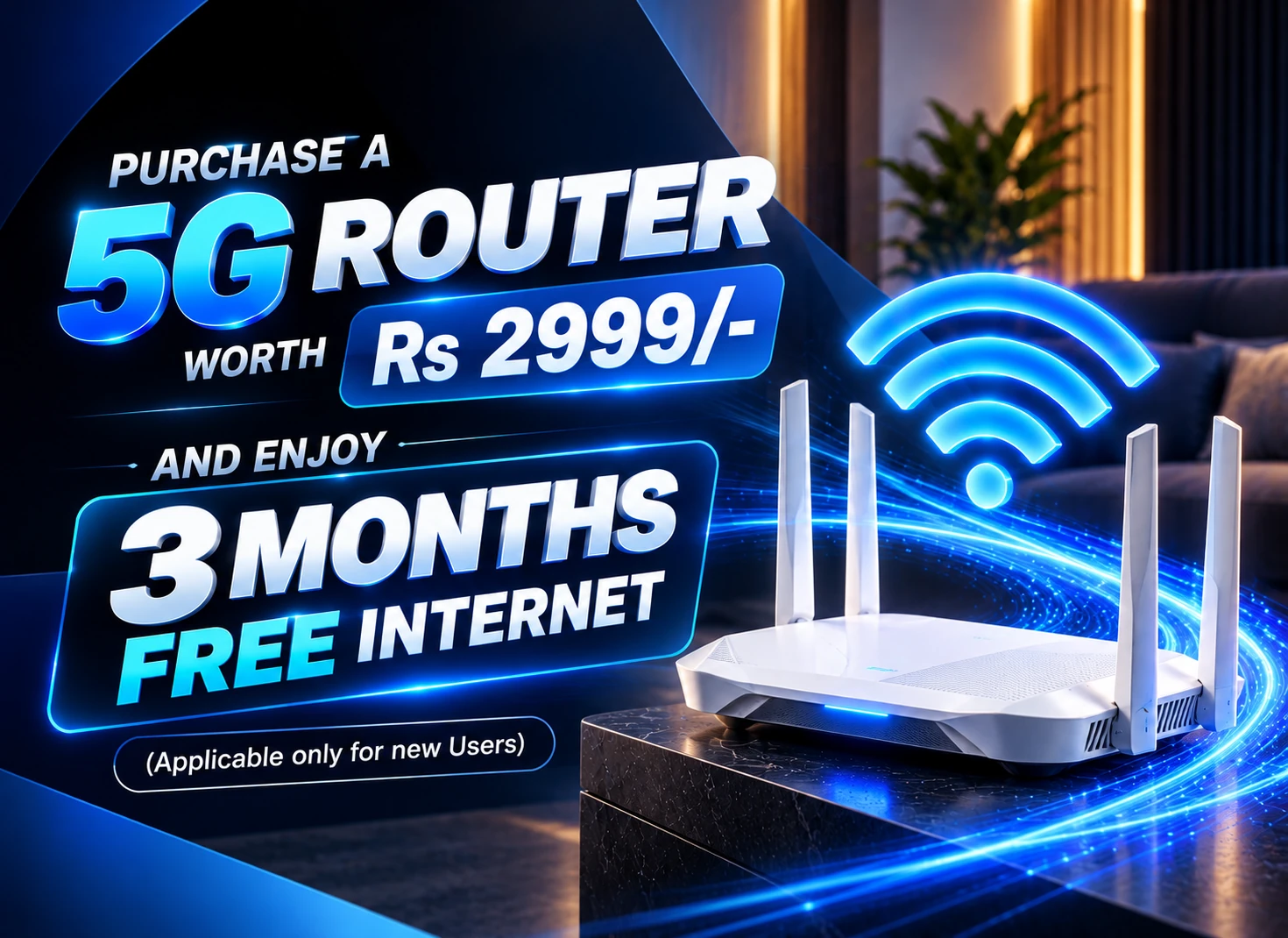 Purchase a 5G router worth Rs 2999/- and enjoy 3 months free internet (applicable only for new users)